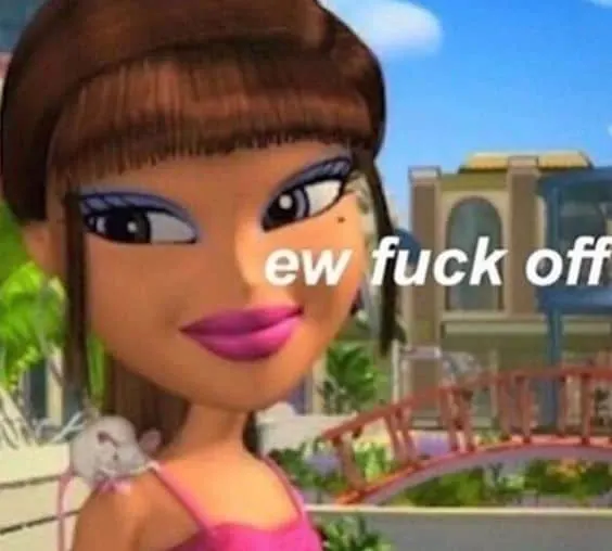 Ew Bratz doll memes