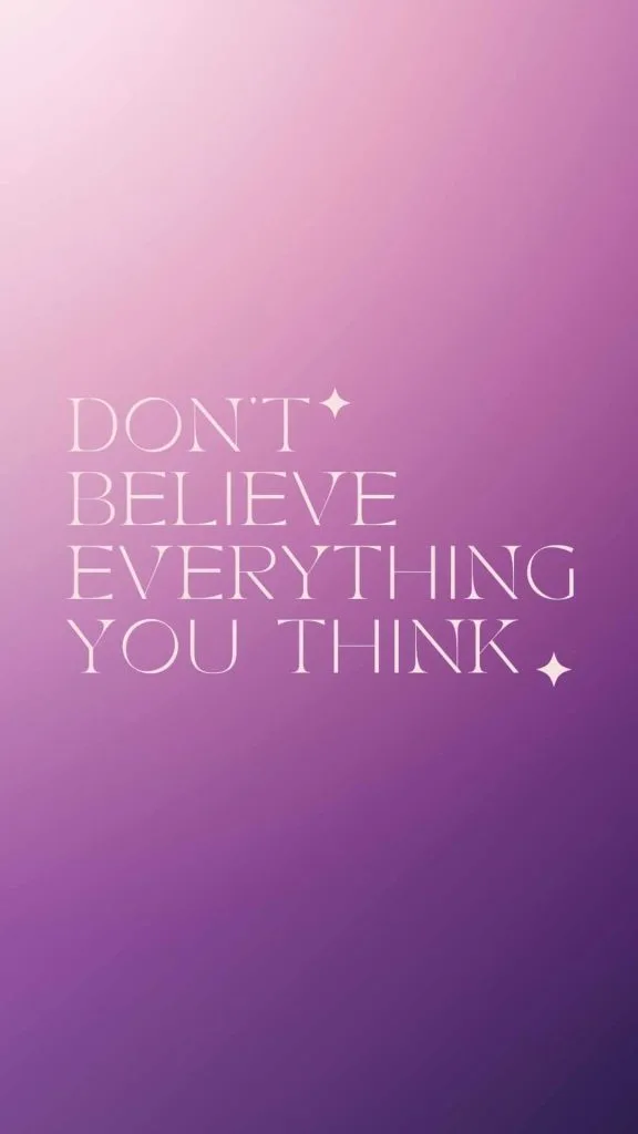 Don't believe everything you think quote