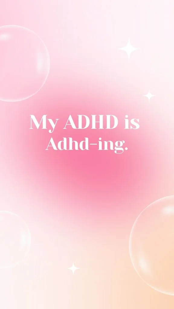 My ADHD is Adhd-ing short funny quote