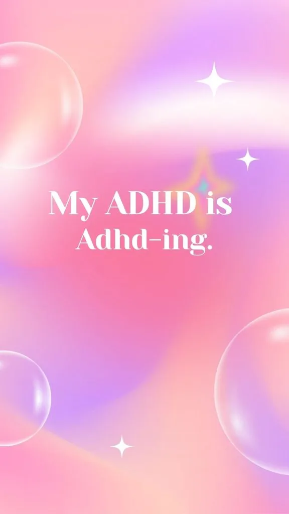 My ADHD is adhd-ing