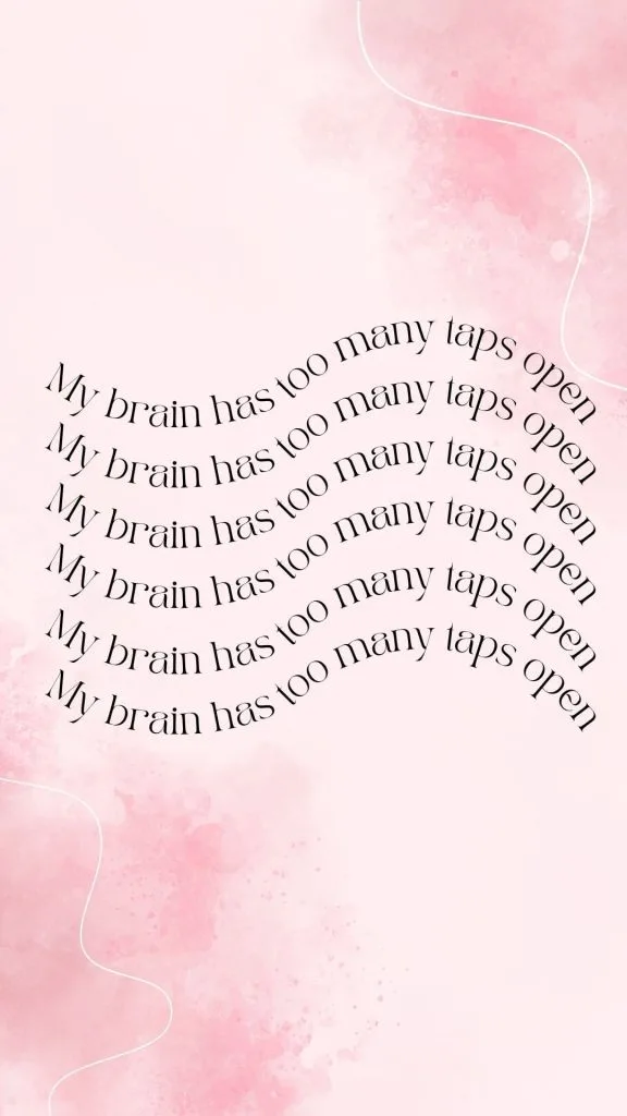 My brain has too many taps open wallpaper