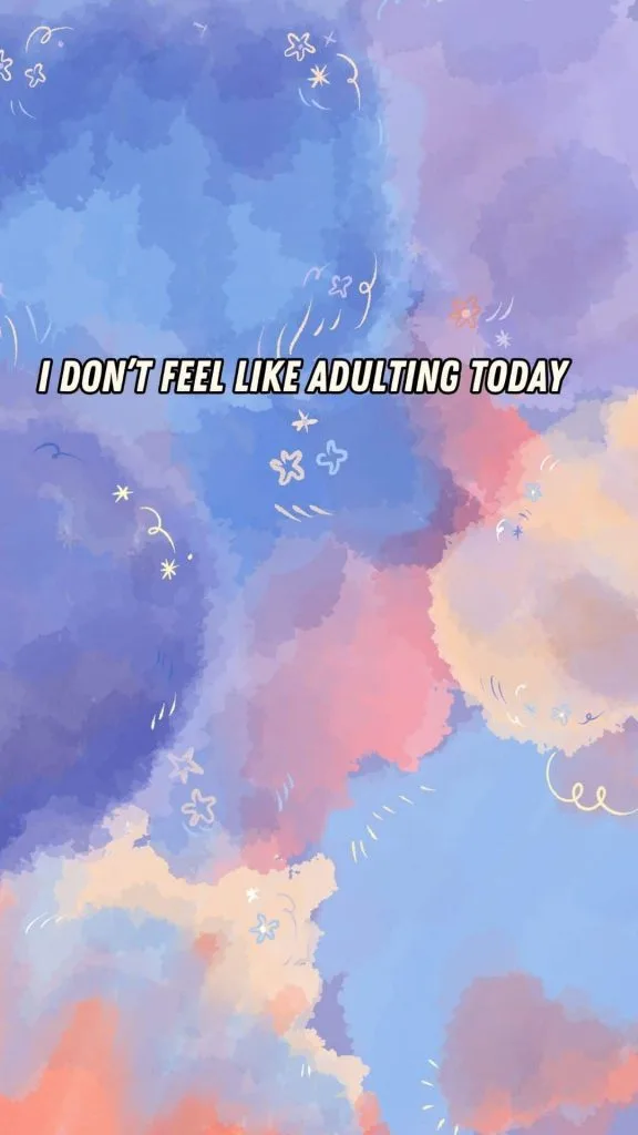 I don't feel like adulting today wallpaper